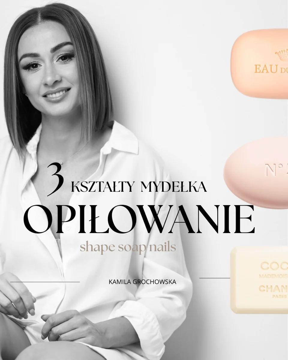 3 kształty MYDEŁKA – OPIŁOWANIE (shape your Soap Nails)